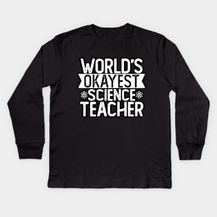 World's Okayest Science Teacher T shirt Science Teacher Gift Kids Long Sleeve T-Shirt